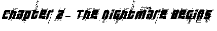 Chapter 2 - The Nightmare Begins
